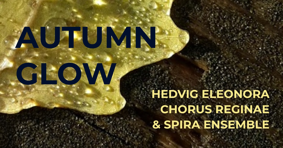 Autumn Glow - Hedvig Eleonora Chorus Reginae (Stockholm) & Spira Ensemble